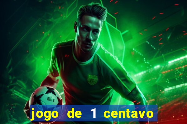 jogo de 1 centavo no esporte da sorte